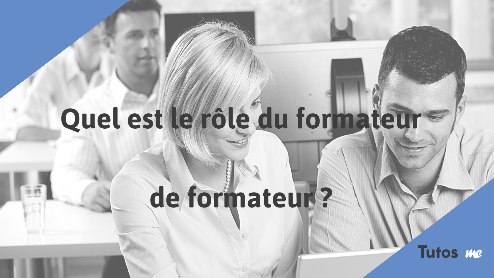 Quel Est Le Rôle Des Baillis Quel est le rôle du formateur de formateur ? | Tutos'Me Pro