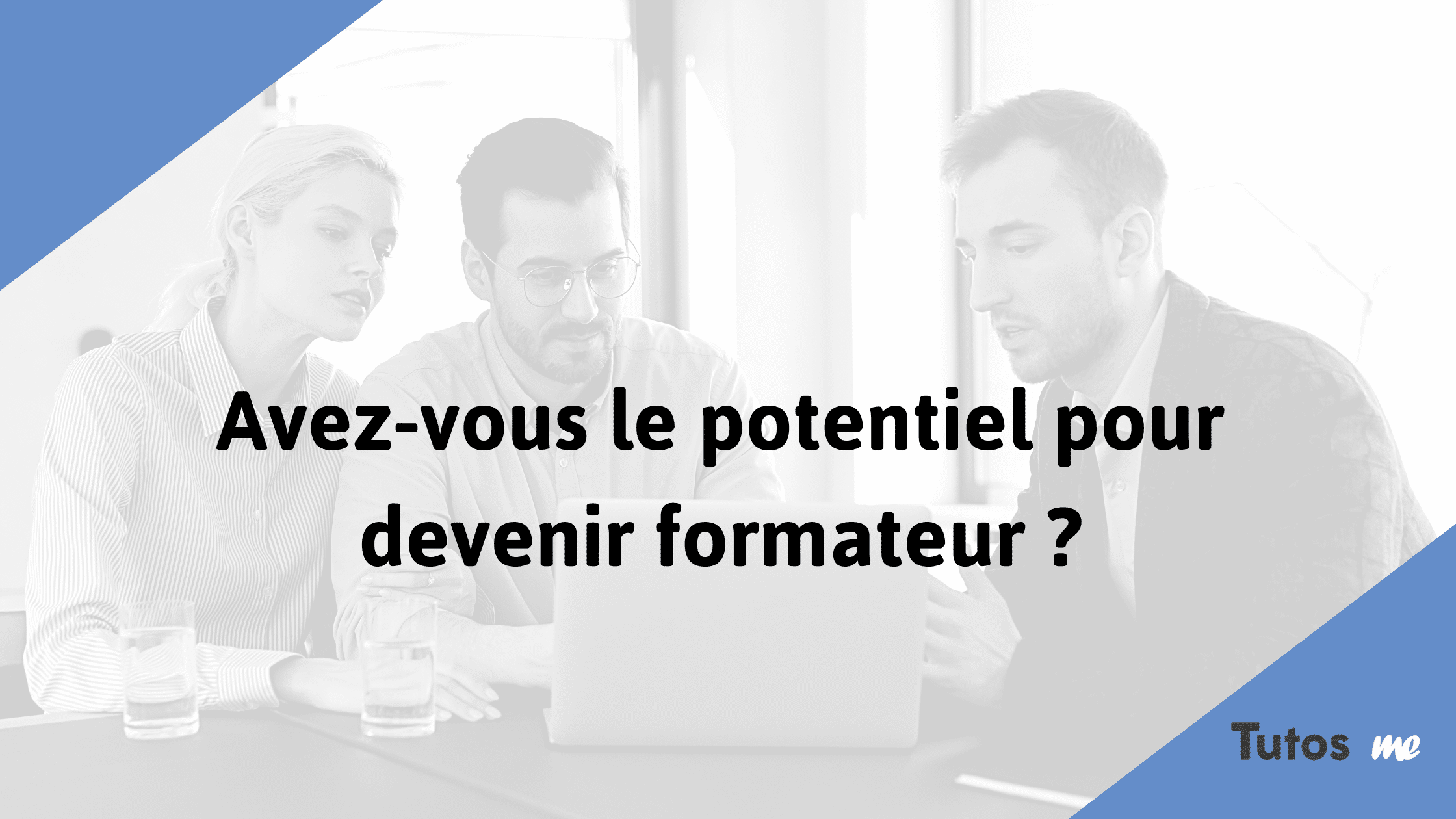 Avez-vous le potentiel pour devenir formateur