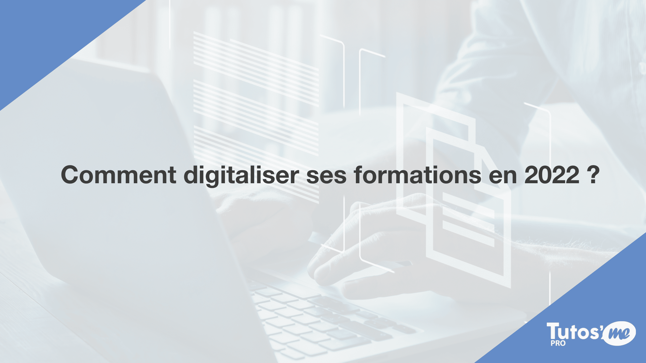 Comment digitaliser ses formations en 2022 ?