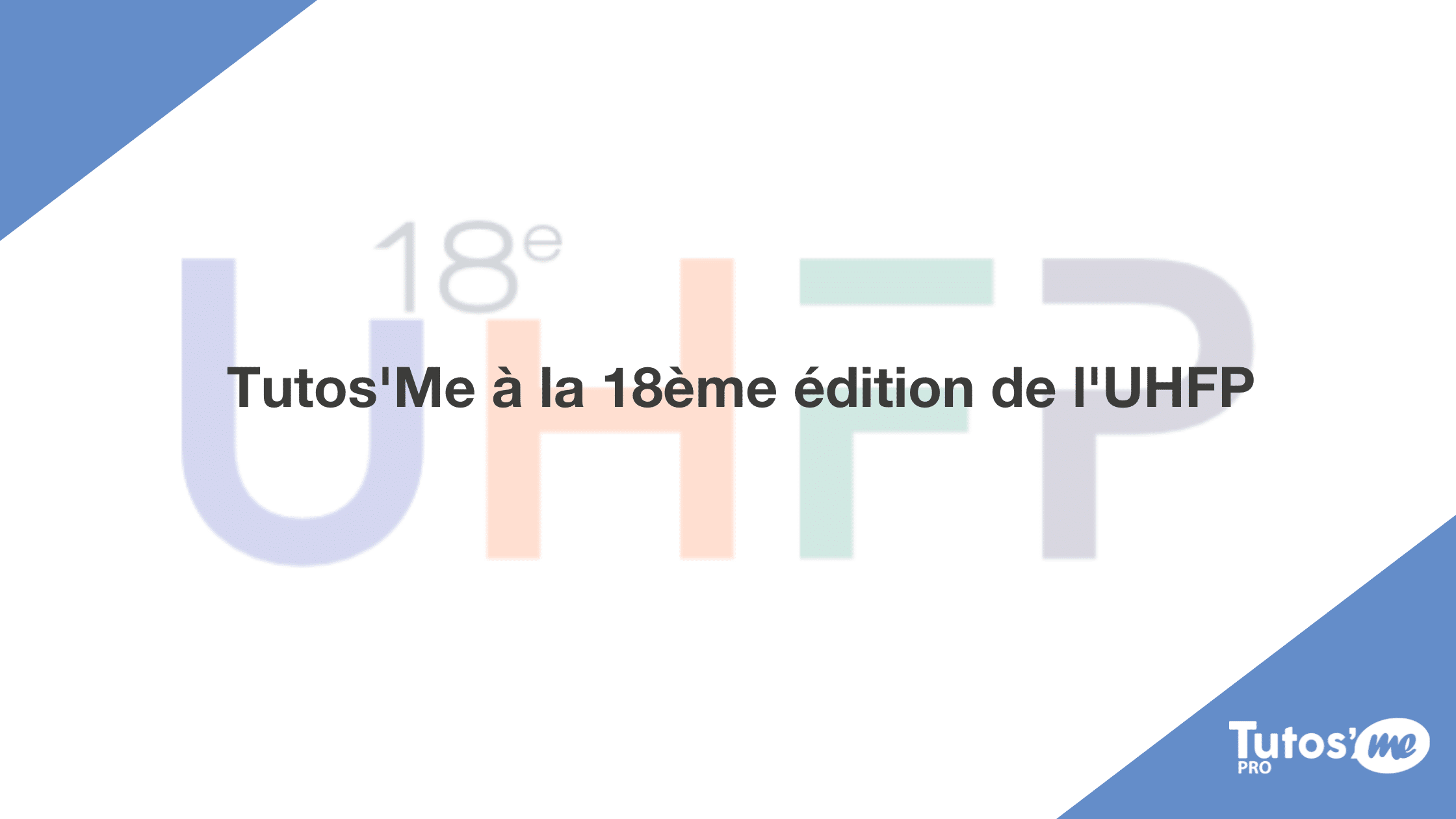 Tutos'Me à la 18ème édition de l'UHFP
