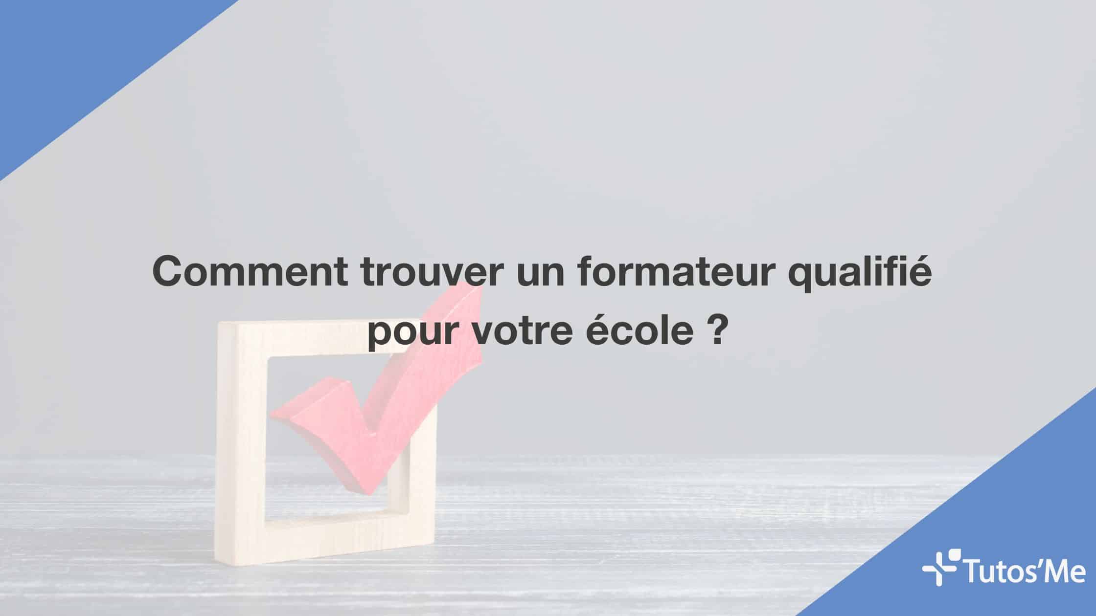 Comment trouver un formateur qualifié pour votre école ?