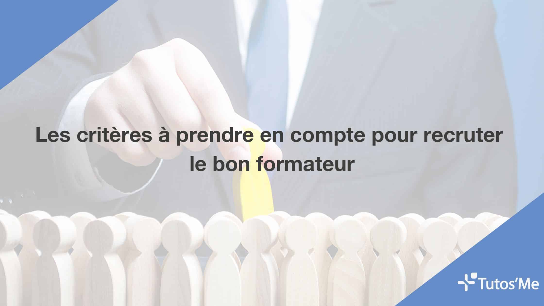 Les critères à prendre en compte pour recruter le bon formateur