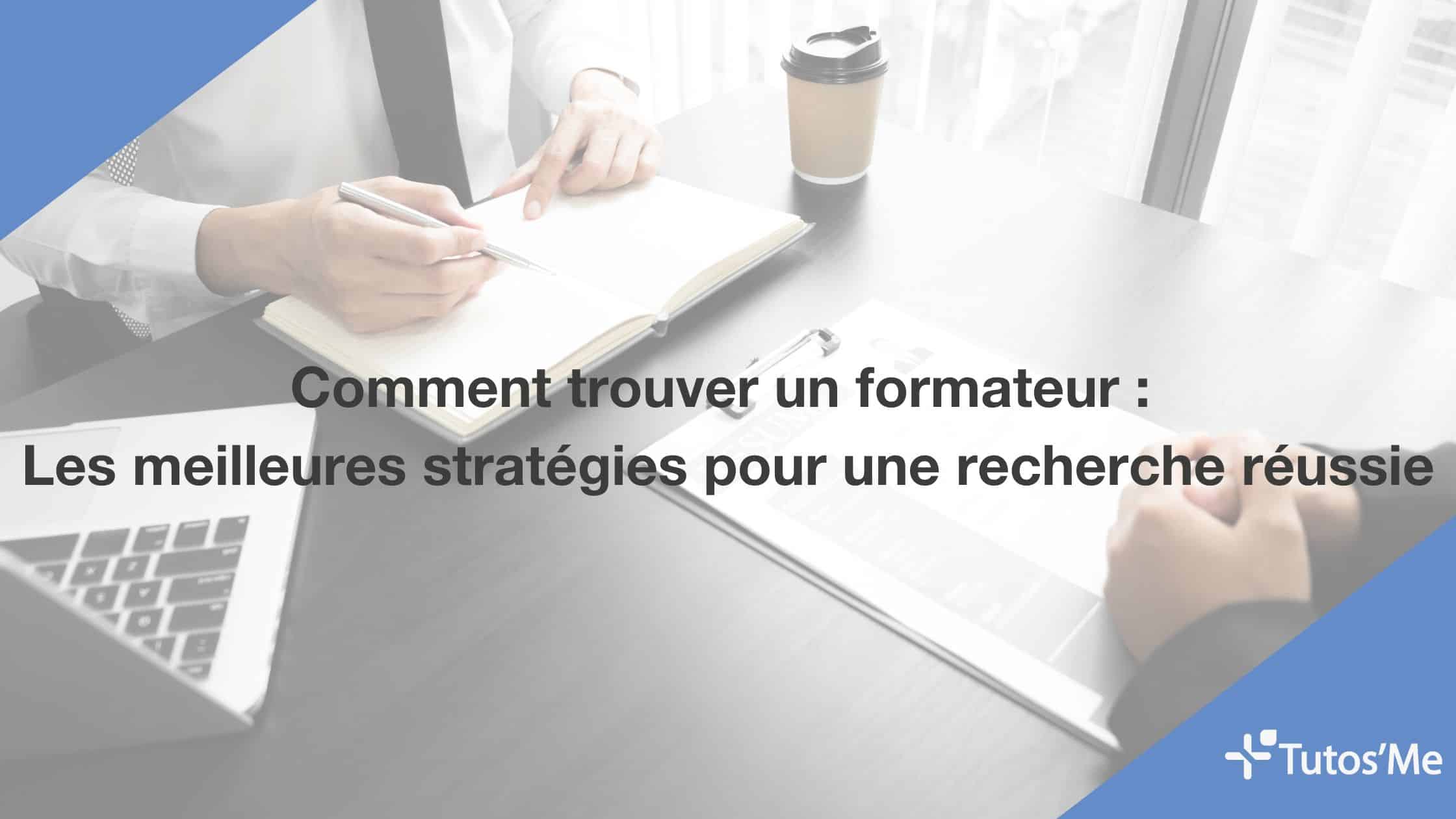 Comment trouver un formateur : Les meilleures stratégies pour une recherche réussie