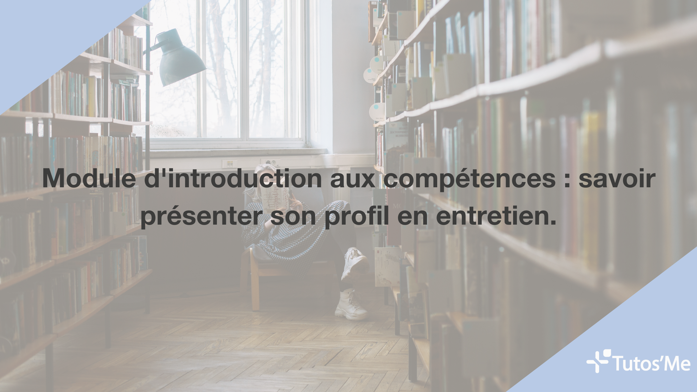 Module d'introduction aux compétences : savoir présenter son profil en entretien.