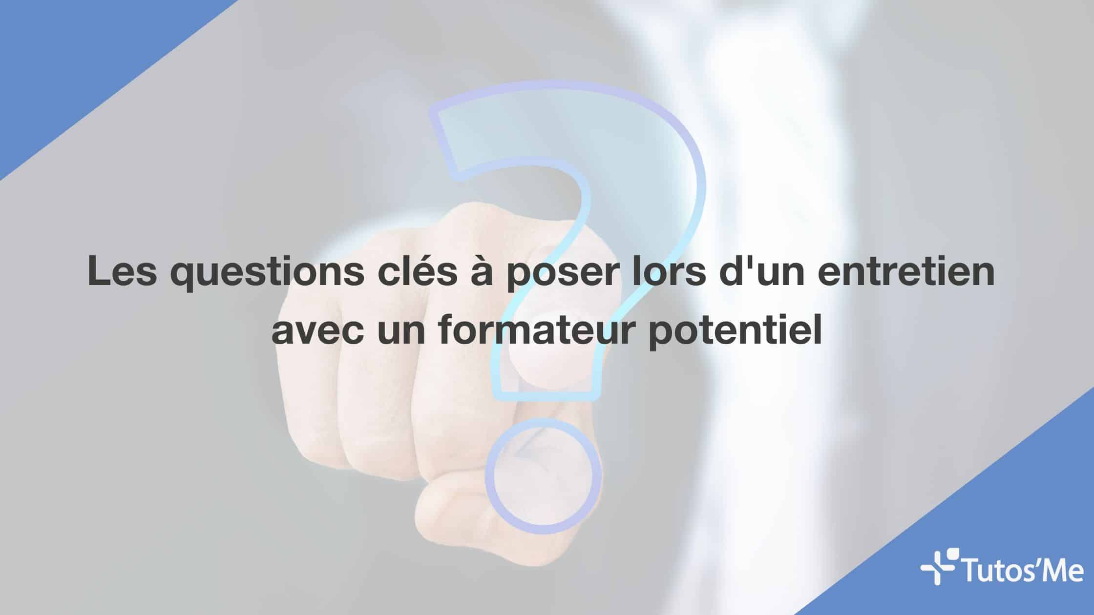 Les questions clés à poser lors d'un entretien avec un formateur potentiel