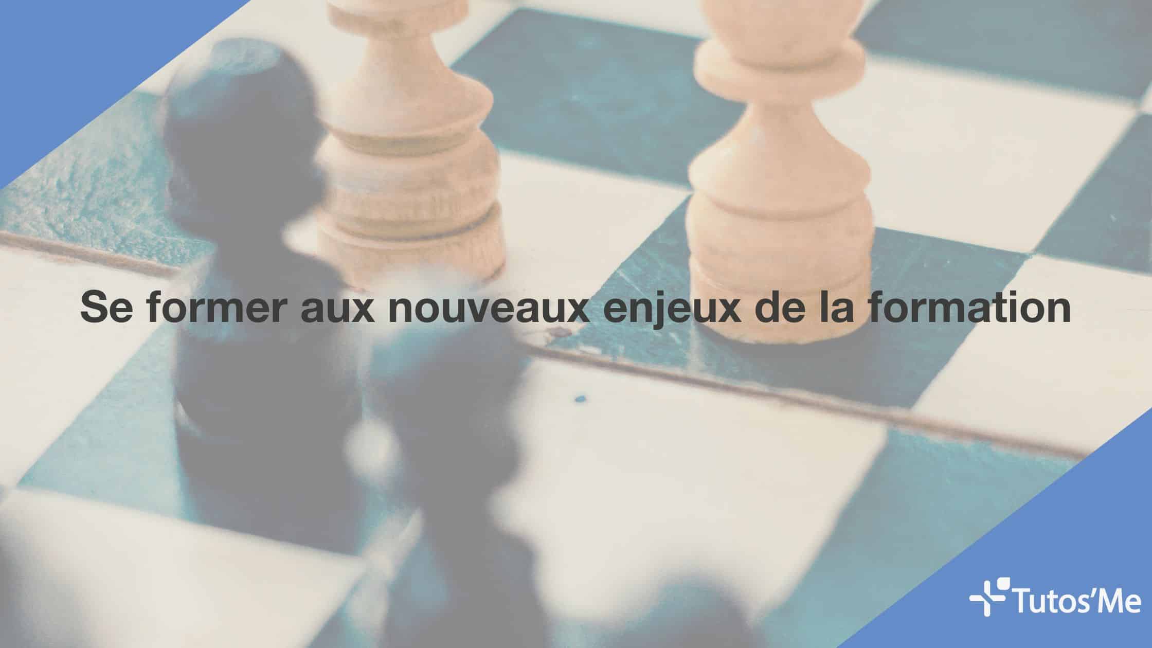 Se former aux nouveaux enjeux de la formation