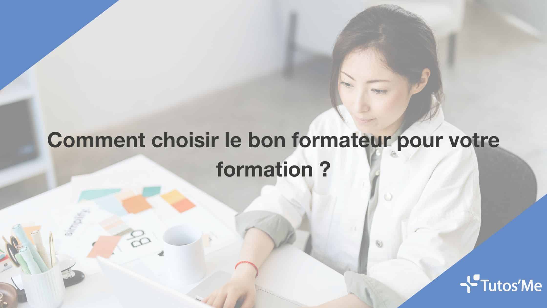 Comment choisir le bon formateur pour votre formation ?