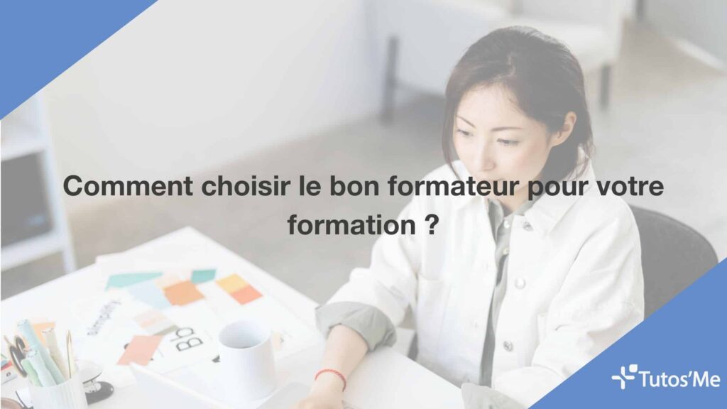 Comment choisir le bon formateur pour votre formation ?