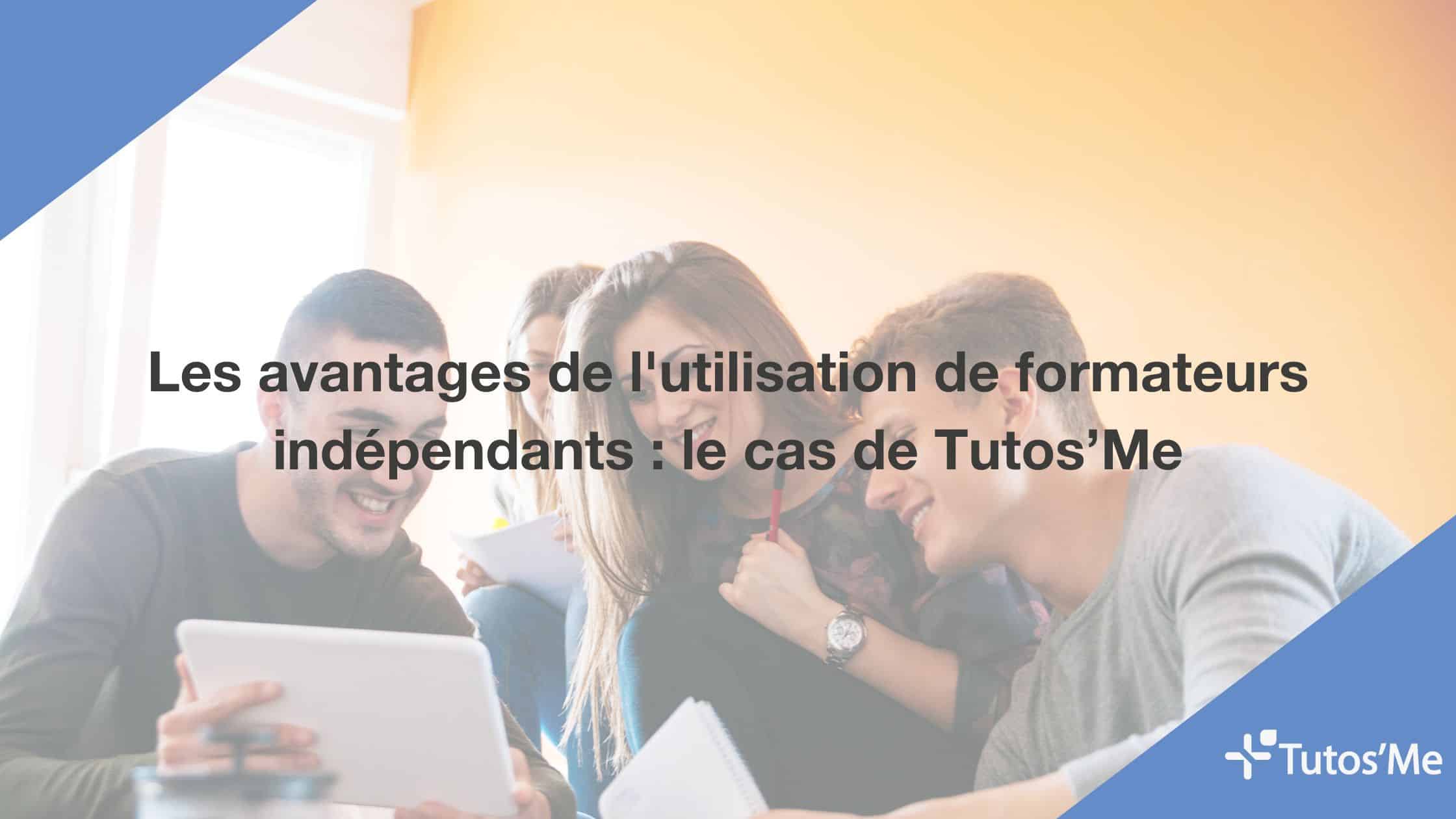 Les avantages de l'utilisation de formateurs indépendants : le cas de Tutos’Me