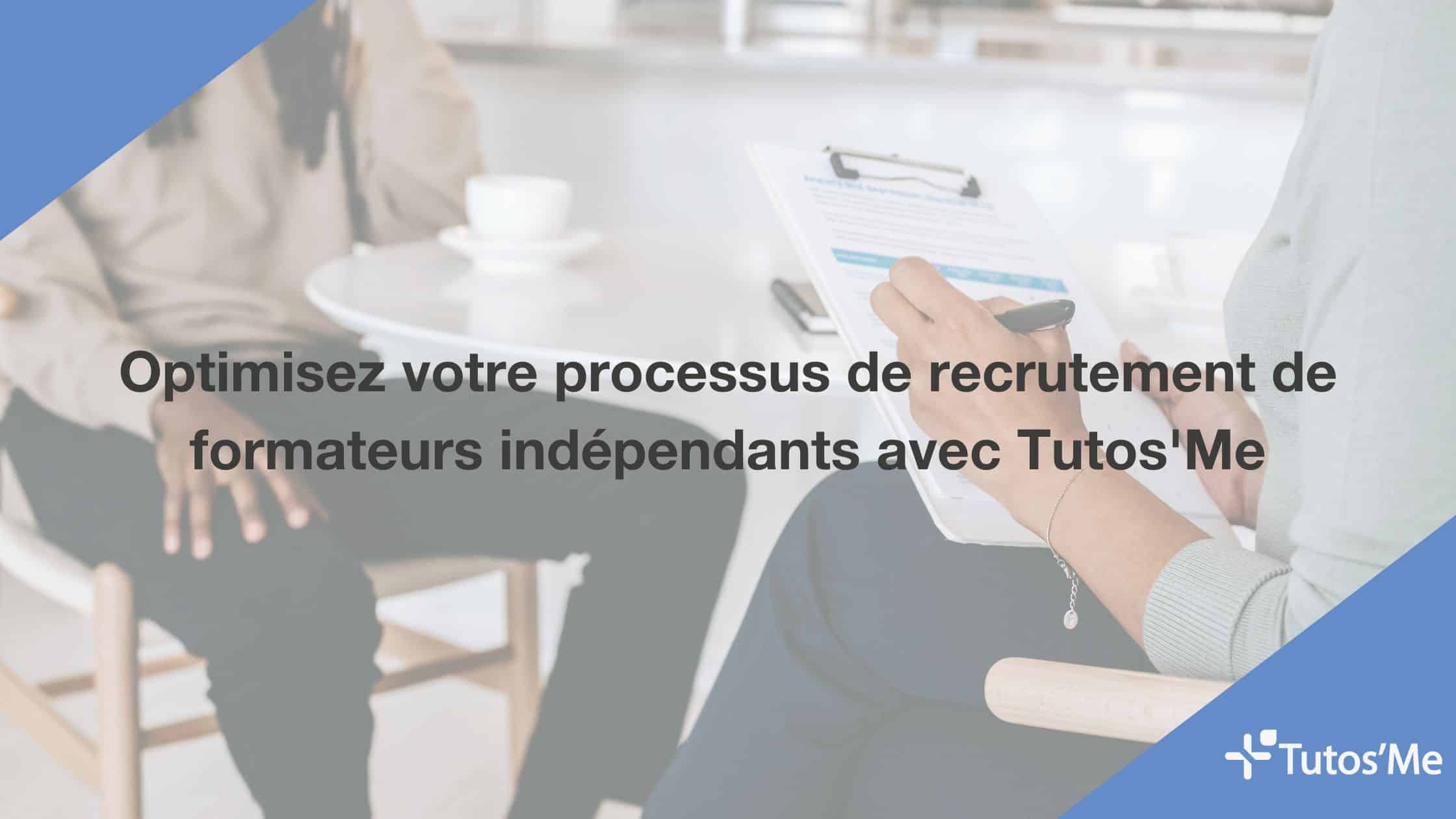 Optimisez votre processus de recrutement de formateurs indépendants avec Tutos'Me