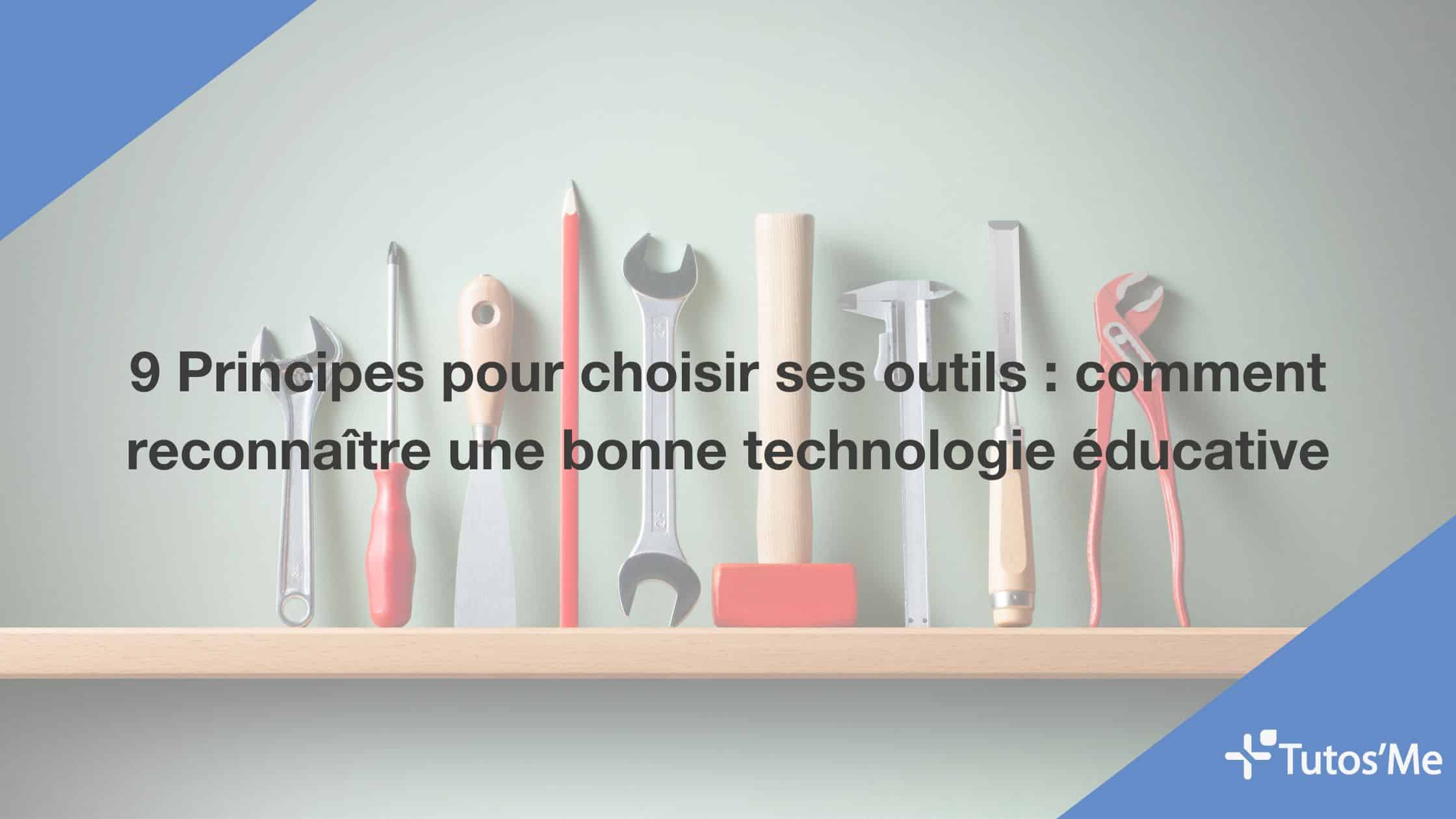 9 Principes pour choisir ses outils comment reconnaître une bonne technologie éducative