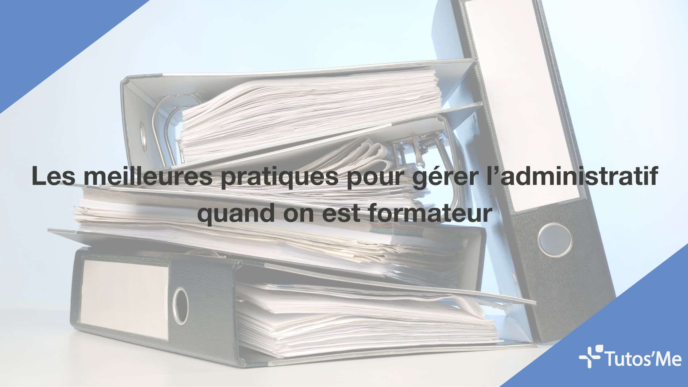 Les meilleures pratiques pour gérer l’administratif quand on est formateur