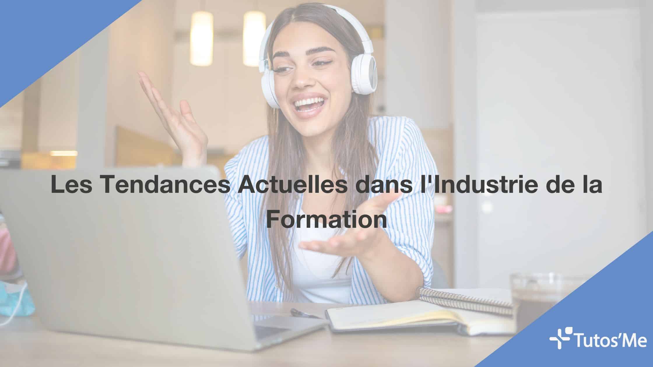 Découvrez les tendances actuelles de l'industrie de la formation, l'importance des réseaux de formateurs, et commentez Tutos'Me Pro répond aux besoins des formateurs modernes et entreprises.