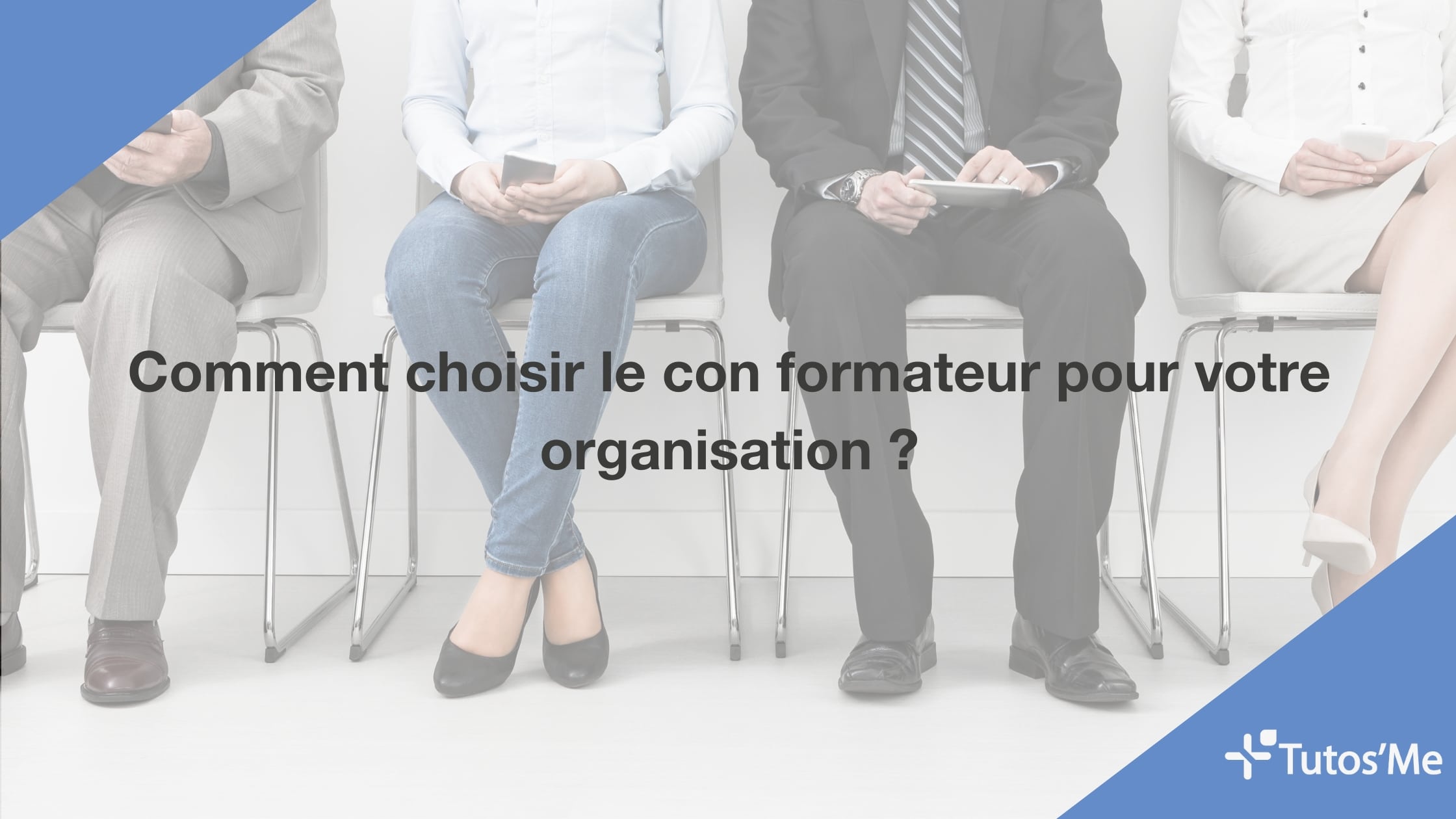 Comment choisir le con formateur pour votre organisation ?